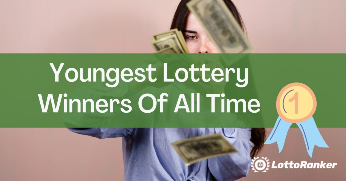 Youngest Lottery Winners Of All Time